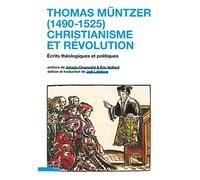 Thomas Müntzer (1490-1525), christianisme et révolution: Écrits théologiques et politiques