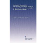 Thomas N. Doutney: his life-struggle & triumphs, giving an account of his strange vicissitudes in Boston and elsewhere