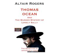 Thomas Ocean And The Murder Mystery of Lonely Sally: The Detective of impossible cases (Thomas Ocean - The Detective of impossible cases)