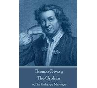 Thomas Otway - The Orphan: or, The Unhappy Marriage