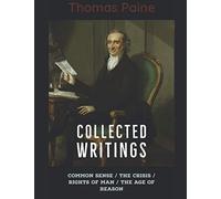 Thomas Paine: Collected Writings : Common Sense / The Crisis / Rights of Man / The Age of Reason (illustrated): Included Thomas Paine's Biographical introduction.