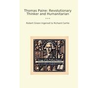 Thomas Paine: Revolutionary Thinker and Humanitarian (Classic Books)