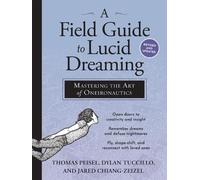 A Field Guide to Lucid Dreaming: Mastering the Art of Oneironautics