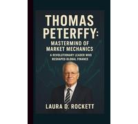 THOMAS PETERFFY: MASTERMIND OF MARKET MECHANICS: A REVOLUTIONARY LEADER WHO RESHAPED GLOBAL FINANCE