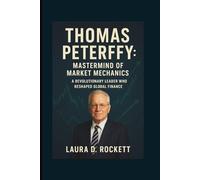 THOMAS PETERFFY: MASTERMIND OF MARKET MECHANICS: A REVOLUTIONARY LEADER WHO RESHAPED GLOBAL FINANCE