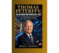 Thomas Peterffy: The Billionaire Who Rewired Wall Street: From a Hungarian Immigrant to the Architect of Electronic Trading and One of Finance’s Most Influential Visionaries