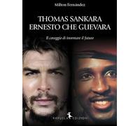 Thomas Sankara. Ernesto Che Guevara. Il coraggio di inventare il futuro (Caracol)