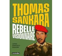 Thomas Sankara: Rebelle visionnaire