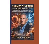 Thomas Seyfried Biography: The Bold Scientist Challenging Genetic Dogma and Redefining Cancer Research, Treatment, and Prevention
