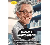 Thomas Strungmann Biography For Curious Kids: Visionary Entrepreneur and Philanthropist Who Transformed Healthcare (Biography For Kids)