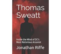 Thomas Sweatt: Inside the Mind of DC's Most Notorious Arsonist