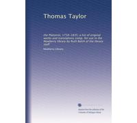 Thomas Taylor the Platonist, 1758-1835 a list of original works and translations comp. for use in the Newberry library by Ruth Balch of the library staff