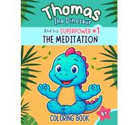 Thomas The Dinosaur and his superpower # 1 "The Meditation" Coloring book: it's a powerful guide to help your child find calm, build confidence and discover their inner superpower