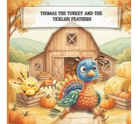 Thomas the Turkey and the Ticklish Feathers: Thanksgiving Bedtime Story For Children