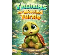 Thomas the Worried Turtle: A Learning Story of Confidence, Empathy, Feelings, Friendship, Kindness, Mindfulness, Respect, Sharing, Anger Management, ... 3-7 Years (Little Hearts and Big Feelings)