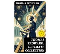 Thomas Troward: Ultimate Collection (ebook)