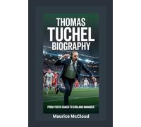 THOMAS TUCHEL BIOGRAPHY: From Youth Coach to England Manager