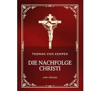 Thomas von kempen die nachfolge christi: Die Nachfolge Christi. Vollständige Neuausgabe