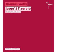 Thomas Wally : Jusqu'à l'aurore. Mondrian Ensemble.