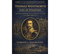 Thomas Wentworth: Earl of Strafford: The King’s Enforcer and the Shadow of Civil War (The Age of Revolution: England and Empire)
