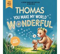 Thomas You Make My World Wonderful: Personalized Children’s Bedtime Story Book for Babies & Kids - A Custom Name Story Gift
