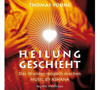 Thomas Young - HEILUNG GESCHIEHT - Das Wunder möglich machen