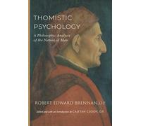 Thomistic Psychology: A Philosophic Analysis of the Nature of Man