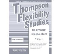 Thompson Flexibility Studies for Baritone (treble clef) Vol. 1: A comprehensive method of study in lip flexibility for the first time beginning baritone player or comeback player