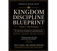 Thone Over Dust Kingdom Discipline Blueprint: 90 Days of Faith, Discipline & Leadership