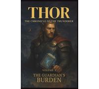 Thor The Chronicle of the Thunderer : The Guardian's Burden