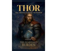 Thor The Chronicle of the Thunderer: The Guardian's Burden