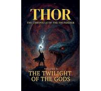 Thor The Chronicle of the Thunderer: The Twilight of the Gods