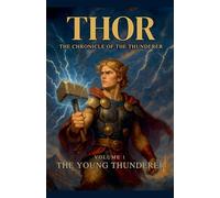 Thor The Chronicle of the Thunderer: The Young Thunderer: 1