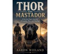 Thor the Mastador: A Service Dog's Journey of Loyalty, War, and Healing: 1
