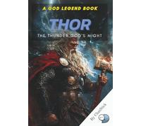 Thor: The Thunder God's Might: Explore the Myths, Power, and Legacy of Thor, Norse Mythology's Greatest Protector (The Pantheon Series: Journey Through the Divine)