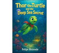 Thor the Turtle and the Deep Sea Secret (Thor Adventures)