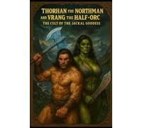 Thorhan the Northman and Vrang the Half-Orc: The Cult Of The Jackal Goddess (Thorhan The Northman : The Barbarian Chronicles)