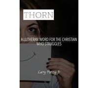 THORN: A Lutheran Word for the Christian Who Struggles