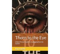 Thorn to the Eye: A Black Person's Guide to Unplugging from the System