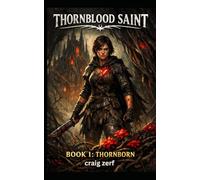 THORNBLOOD SAINT Book 1 - THORNBORN: A monster-filled LitRPG where pain is power and healing bites back