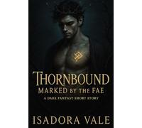 Thornbound - Marked by the Fae: A sensual dark fae romance full of power, longing, and fate (Thornbound Trilogy US)