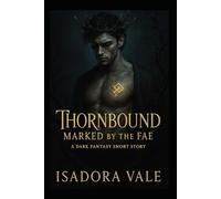 Thornbound - Markes by the Fae: A dark romantasy novella of fate, fae magic, and forbidden desire