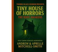 Thorne Black Horror Presents: Tiny House of Horrors: The Root Awakens