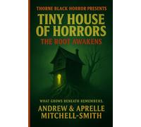 Thorne Black Horror Presents: Tiny House of Horrors: The Root Awakens