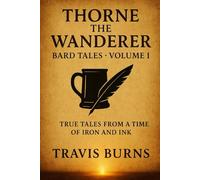Thorne The Wanderer: Bard Tales Volume 1: True Tales from a time of iron and ink