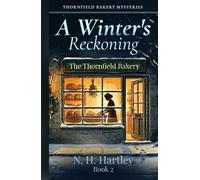 Thornfield Bakery Mysteries: A Winter's Reckoning: Seven Cozy Mystery Short Stories - A British Village Bakery Amateur Sleuth Series, Book 2