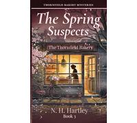 Thornfield Bakery Mysteries: The Spring Suspects: Seven Cozy Mystery Short Stories - A British Village Bakery Amateur Sleuth Series - Book 3