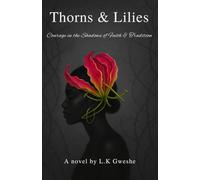 Thorns & Lilies: Courage in the Shadows of Faith & Tradition