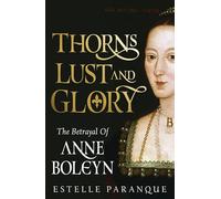 Thorns, Lust, and Glory: The Betrayal of Anne Boleyn