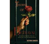 Thorns of Betrayal: Secrets Are Deadlier Than Lies When You Trust the Wrong Person